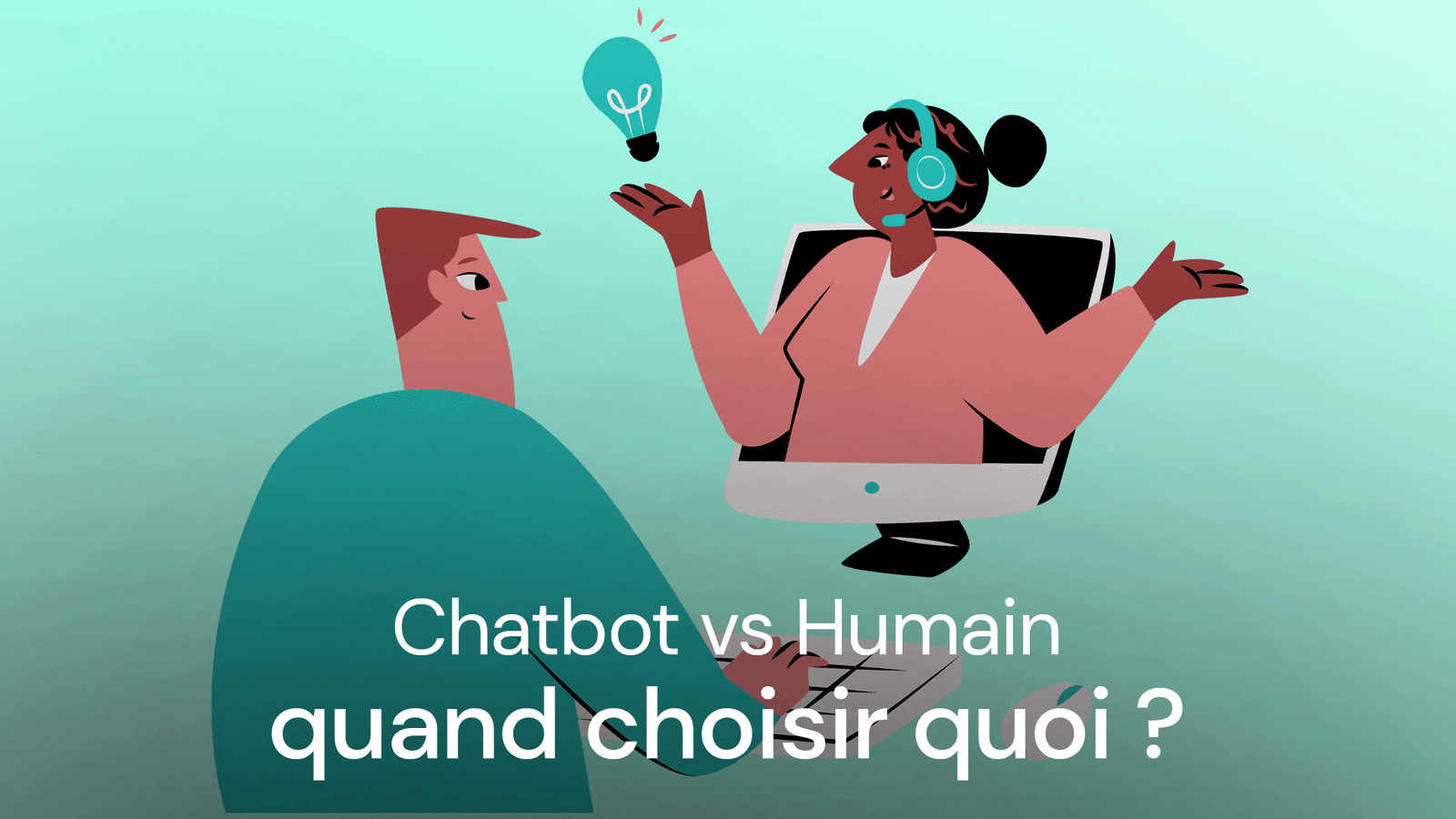 Chatbot vs Humain : quand choisir quoi ?