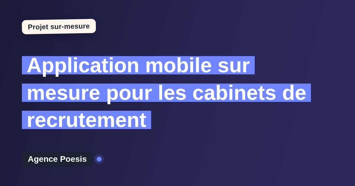 Application mobile sur mesure pour les cabinets de recrutement : sur-mesure et sans dépendance