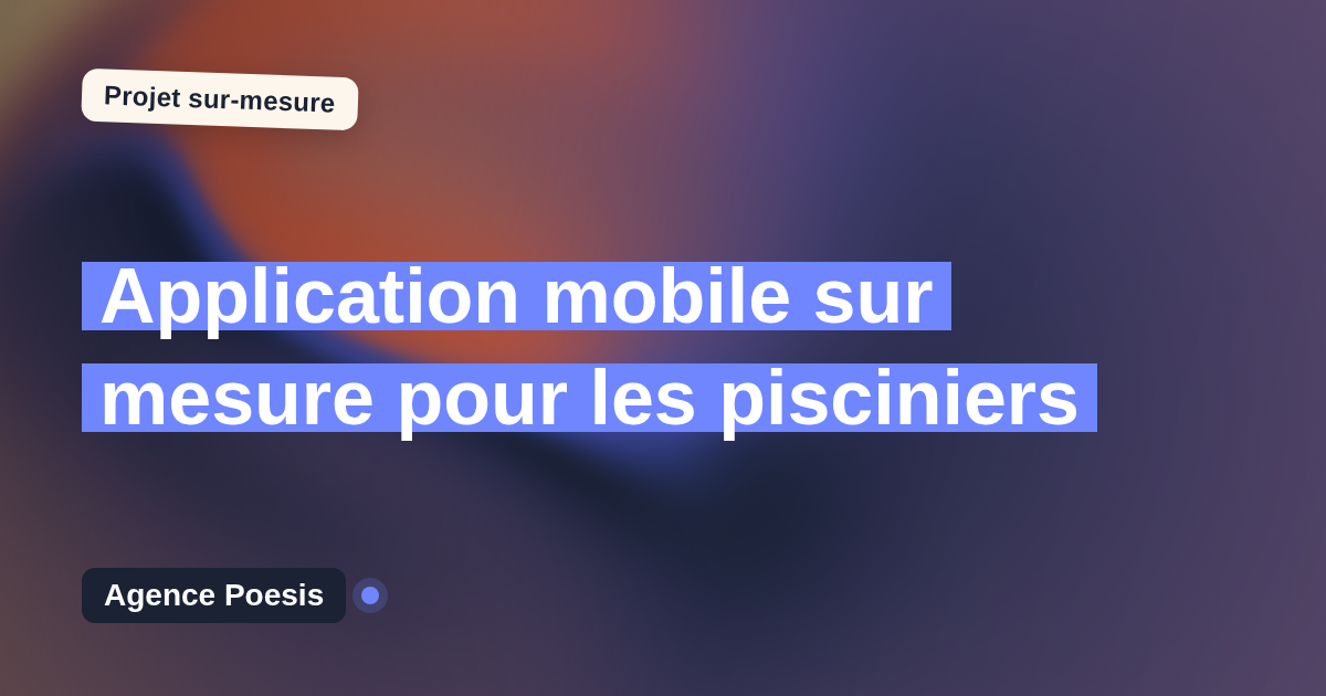 Application mobile sur mesure pour les pisciniers : sur-mesure et sans dépendance