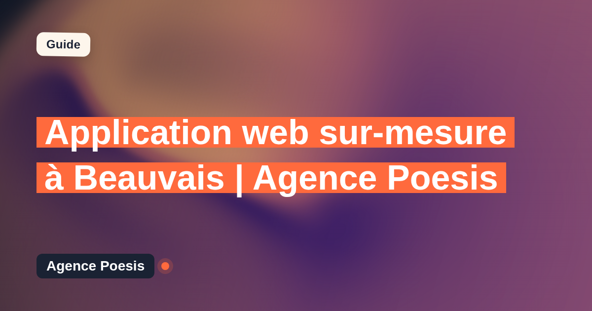 Application web sur-mesure à Beauvais | Agence Poesis