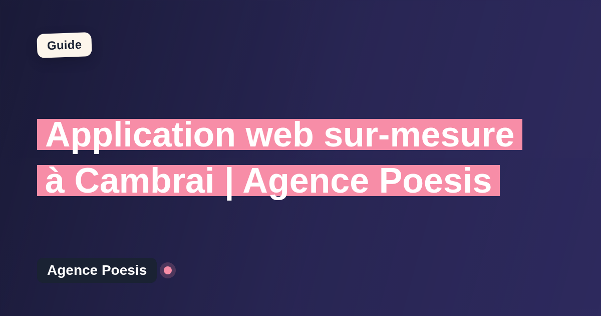 Application web sur-mesure à Cambrai | Agence Poesis