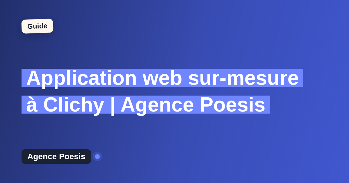 Application web sur-mesure à Clichy | Agence Poesis