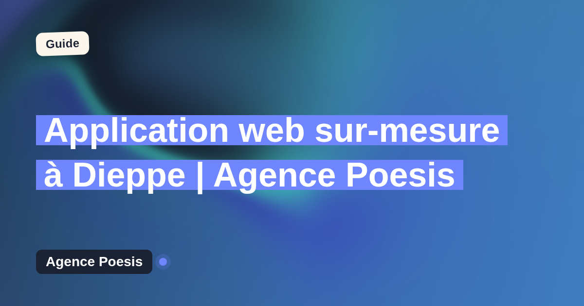 Application web sur-mesure à Dieppe | Agence Poesis