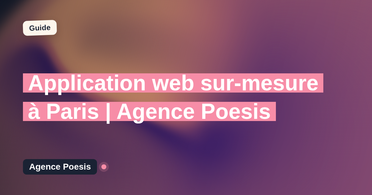 Application web sur-mesure à Paris | Agence Poesis