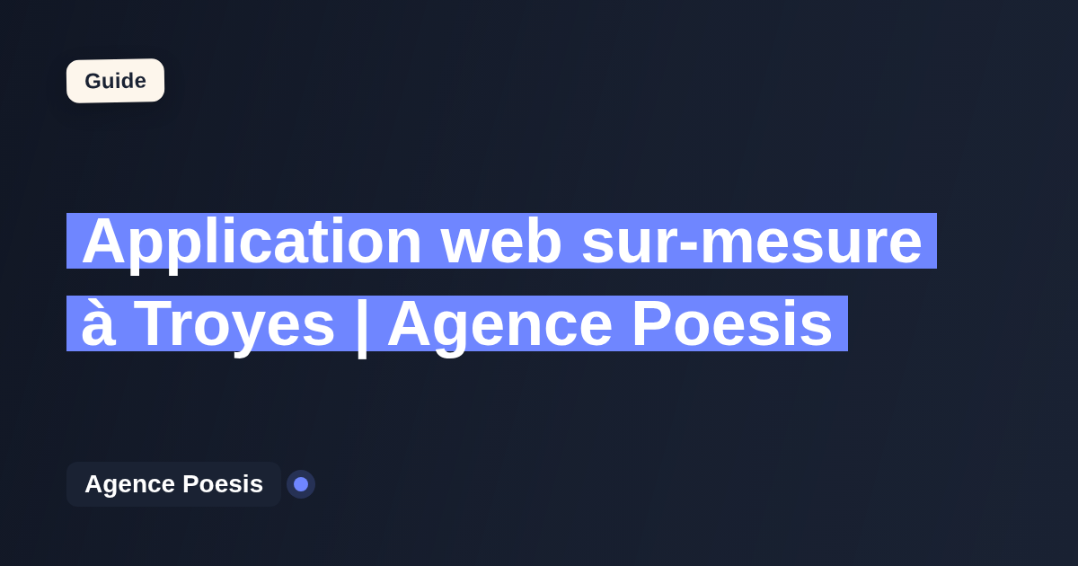 Application web sur-mesure à Troyes | Agence Poesis