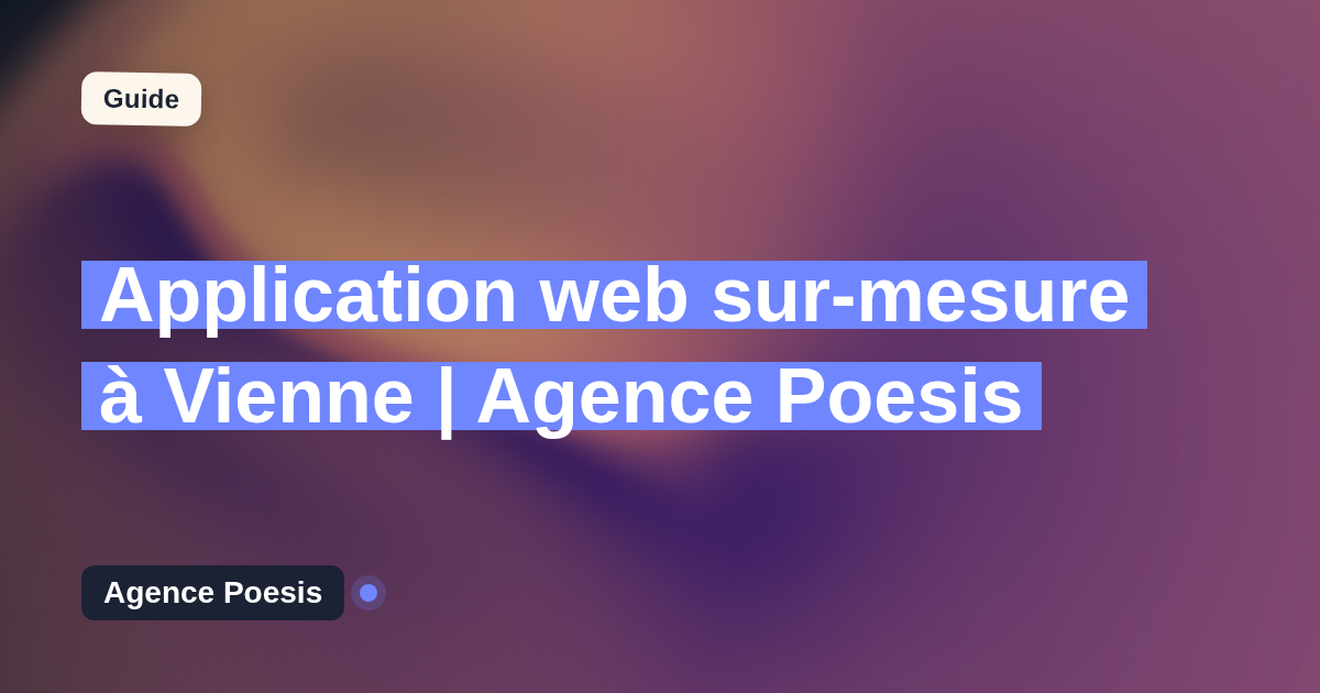 Application web sur-mesure à Vienne | Agence Poesis