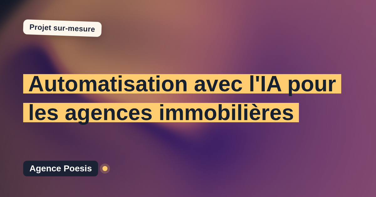 Automatisation avec l'IA pour les agences immobilières : sur-mesure et sans dépendance