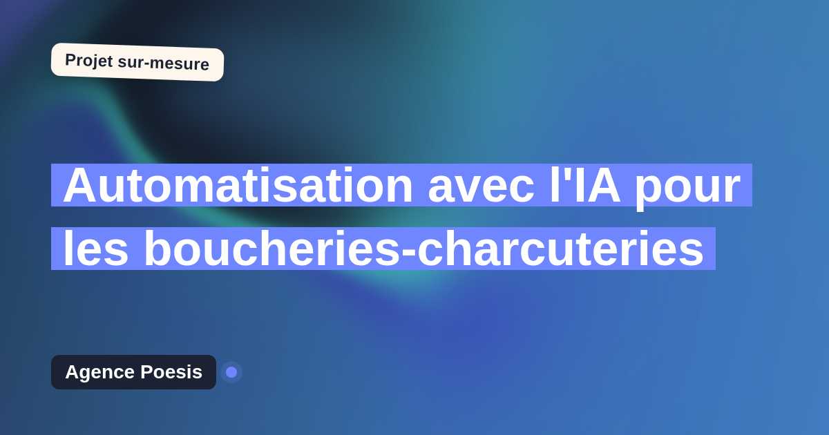Automatisation avec l'IA pour les boucheries-charcuteries : sur-mesure et sans dépendance