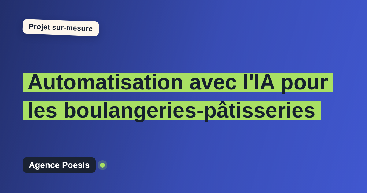 Automatisation avec l'IA pour les boulangeries-pâtisseries : sur-mesure et sans dépendance