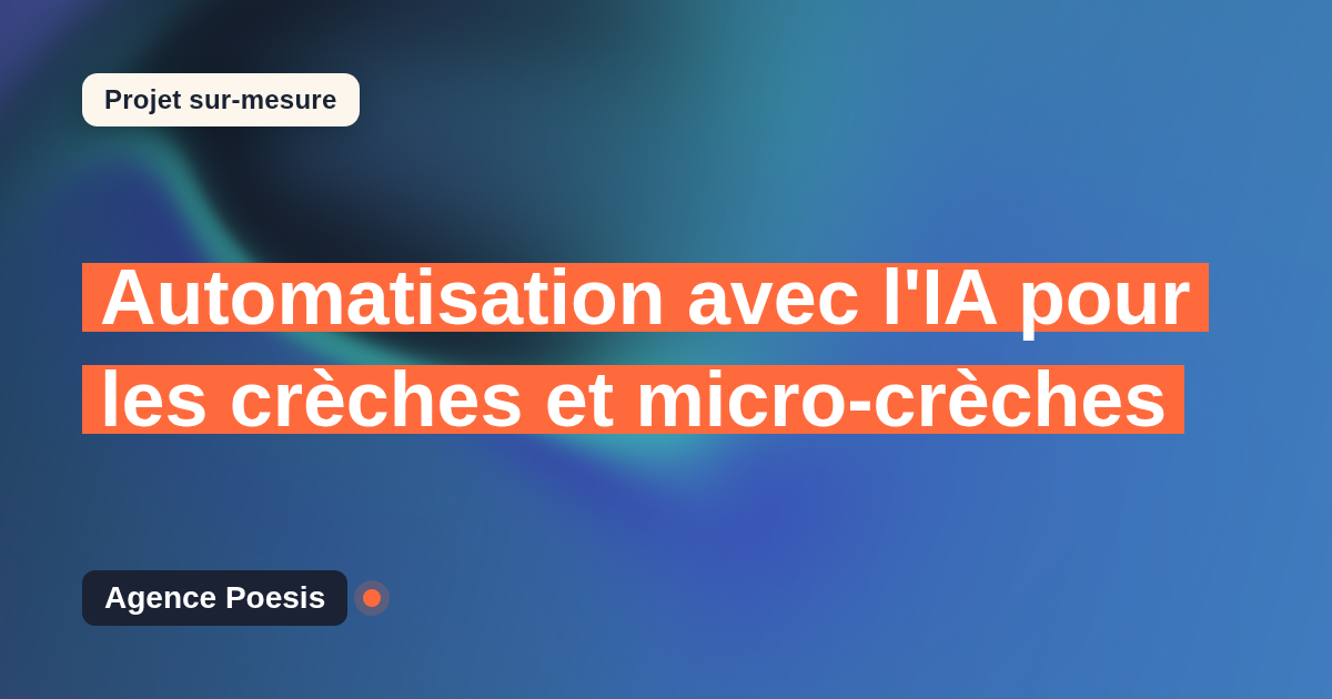 Automatisation avec l'IA pour les crèches et micro-crèches : sur-mesure et sans dépendance