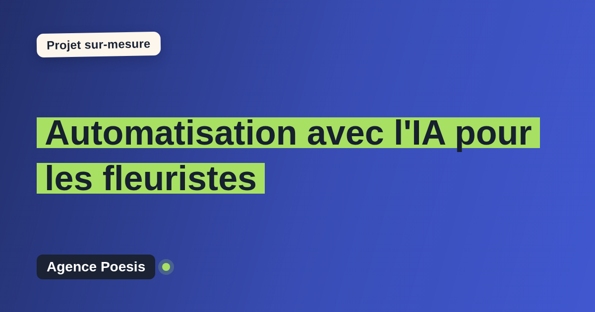 Automatisation avec l'IA pour les fleuristes : sur-mesure et sans dépendance