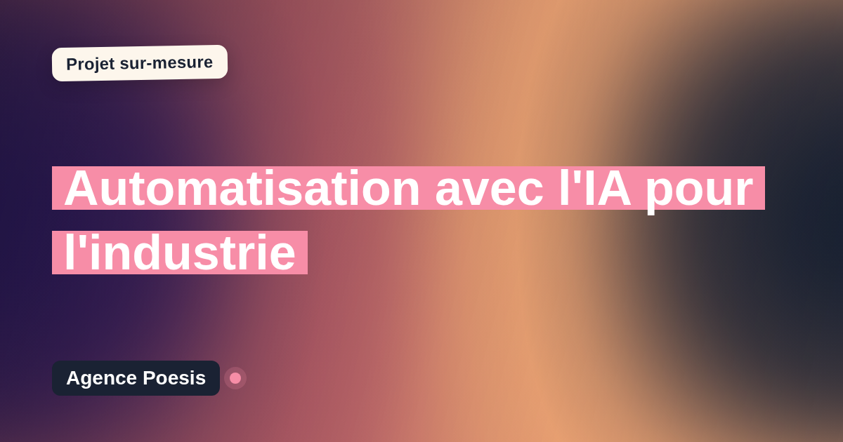 Automatisation avec l'IA pour l'industrie : sur-mesure et sans dépendance