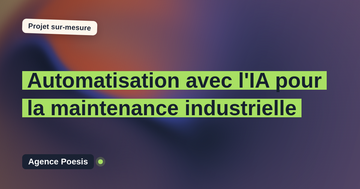 Automatisation avec l'IA pour la maintenance industrielle : sur-mesure et sans dépendance