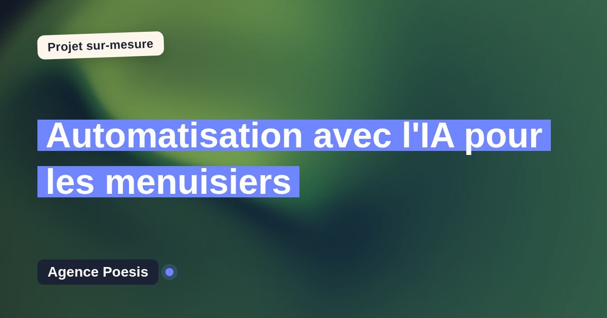 Automatisation avec l'IA pour les menuisiers : sur-mesure et sans dépendance