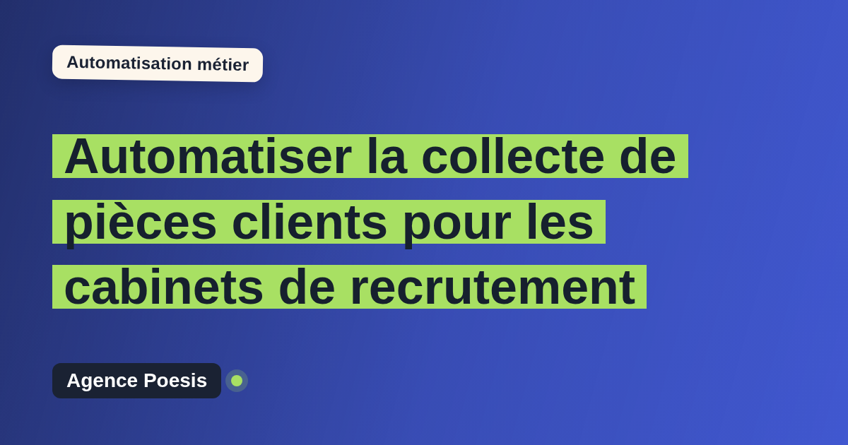 Automatiser la collecte de pièces clients pour les cabinets de recrutement : méthode, coûts et ROI
