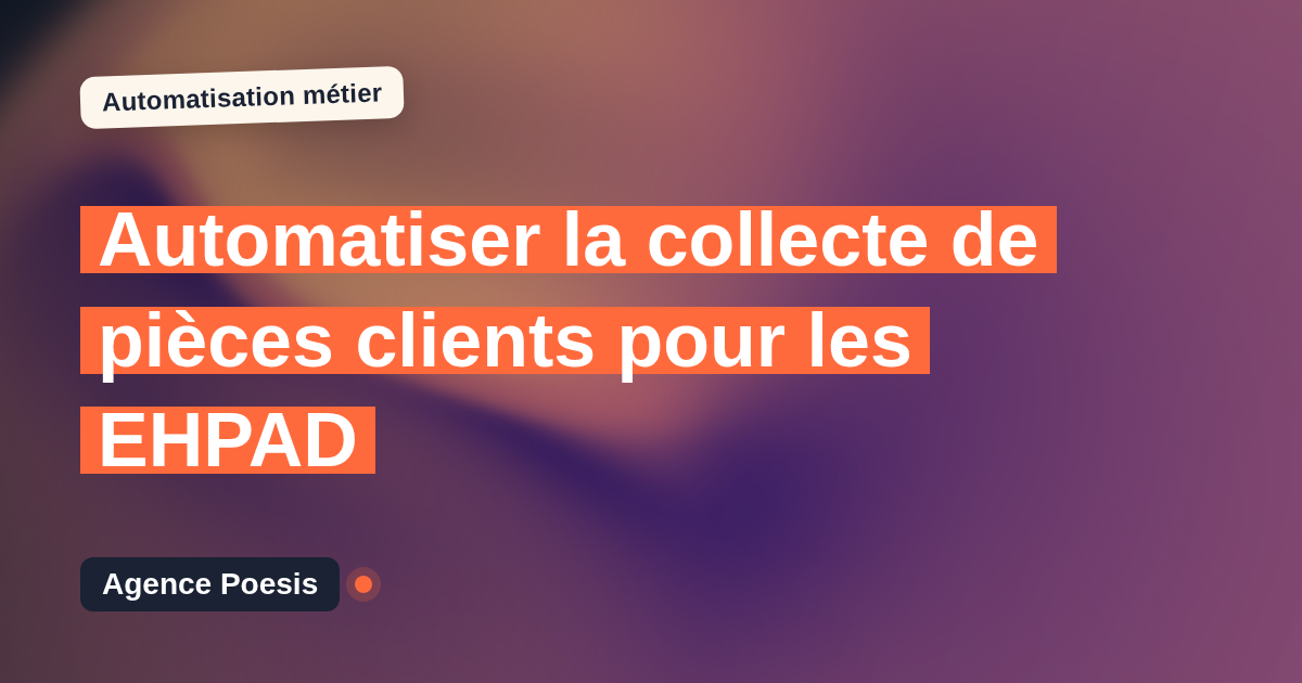 Automatiser la collecte de pièces clients pour les EHPAD : méthode, coûts et ROI