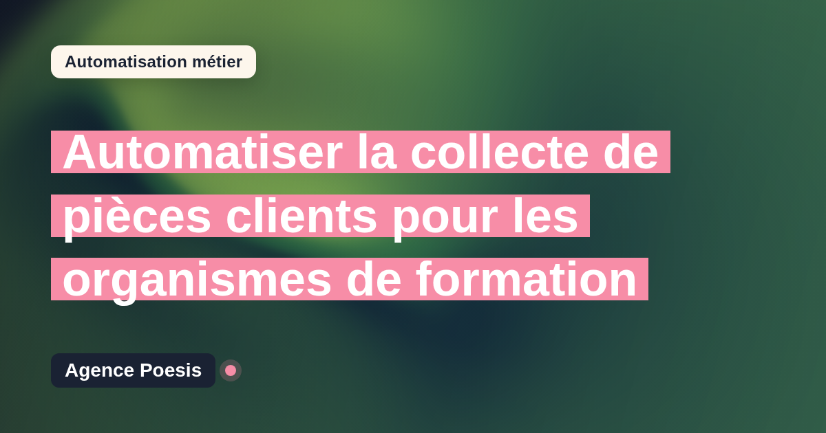 Automatiser la collecte de pièces clients pour les organismes de formation : méthode, coûts et ROI
