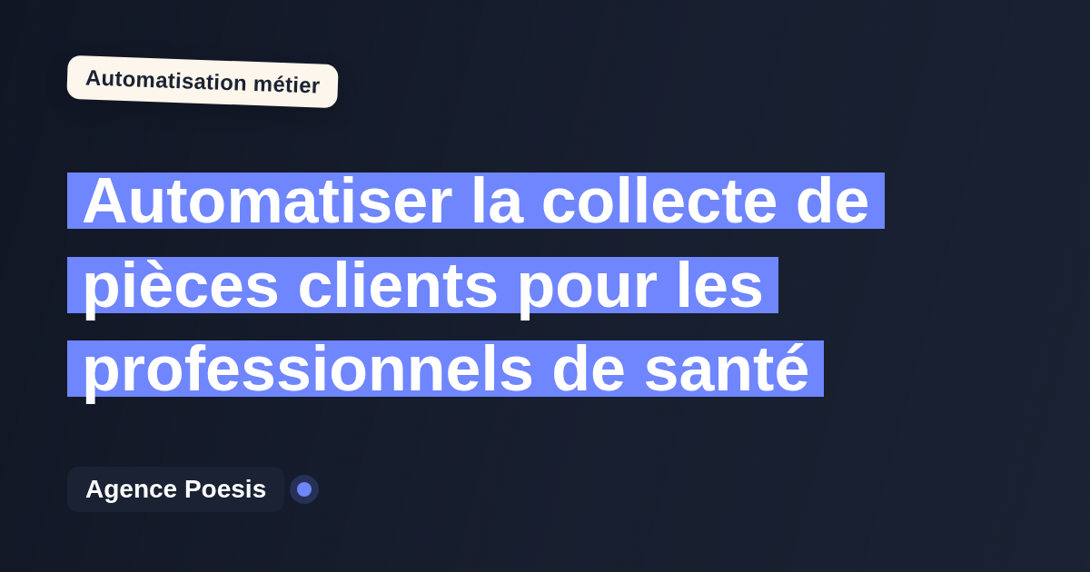 Automatiser la collecte de pièces clients pour les professionnels de santé : méthode, coûts et ROI