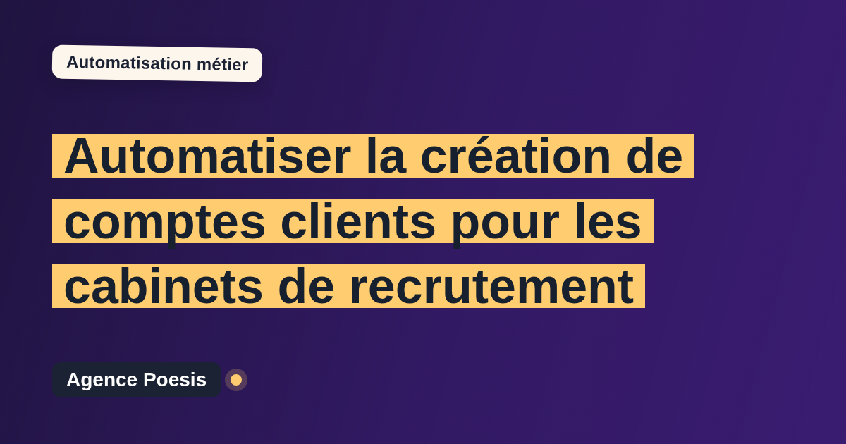 Automatiser la création de comptes clients pour les cabinets de recrutement : méthode, coûts et ROI
