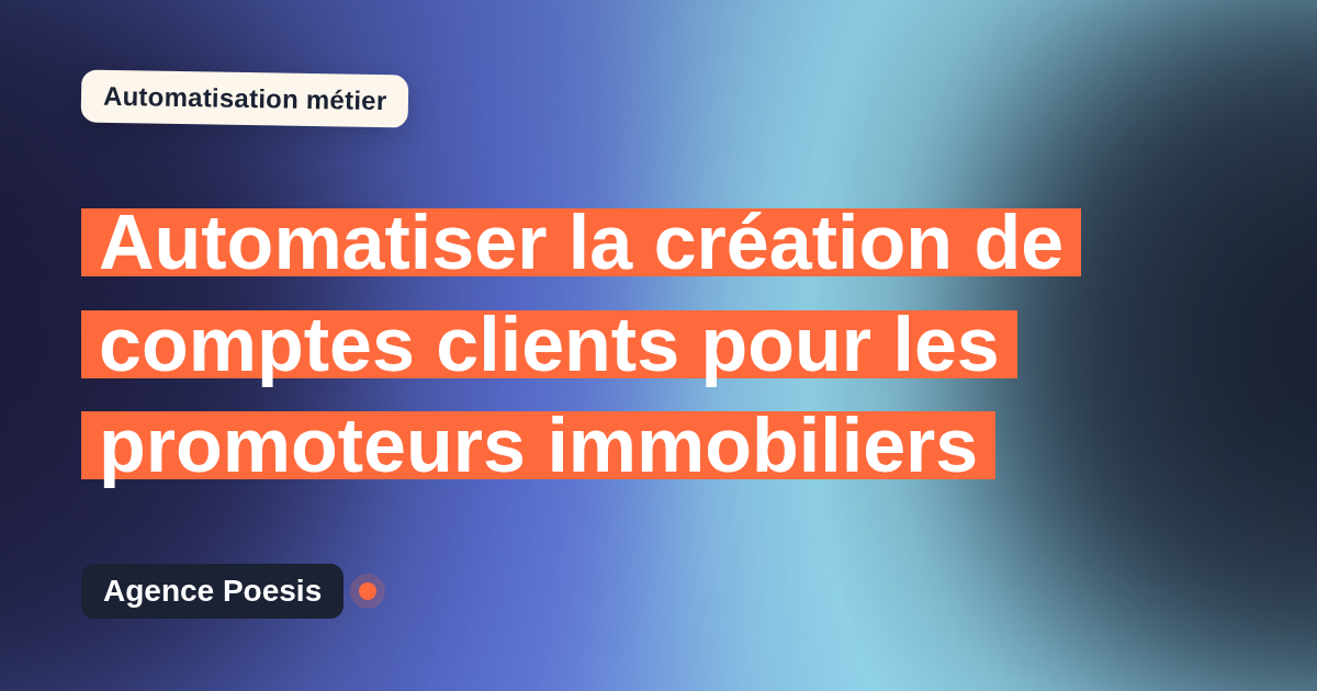 Automatiser la création de comptes clients pour les promoteurs immobiliers : méthode, coûts et ROI