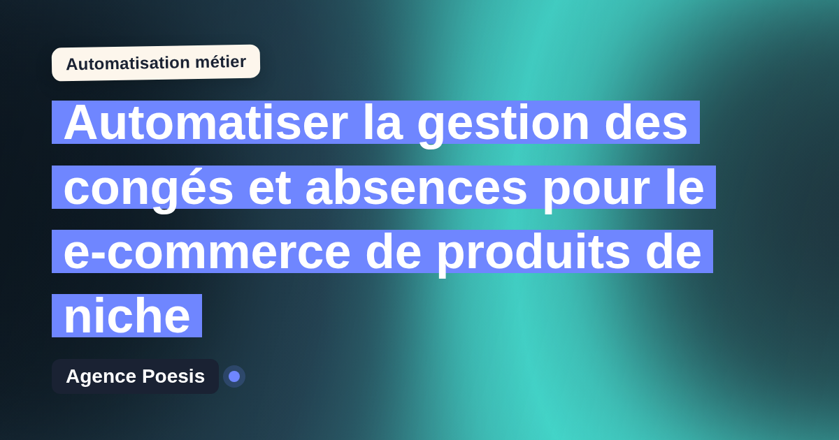 Automatiser la gestion des congés et absences pour le e-commerce de produits de niche : méthode, coûts et ROI