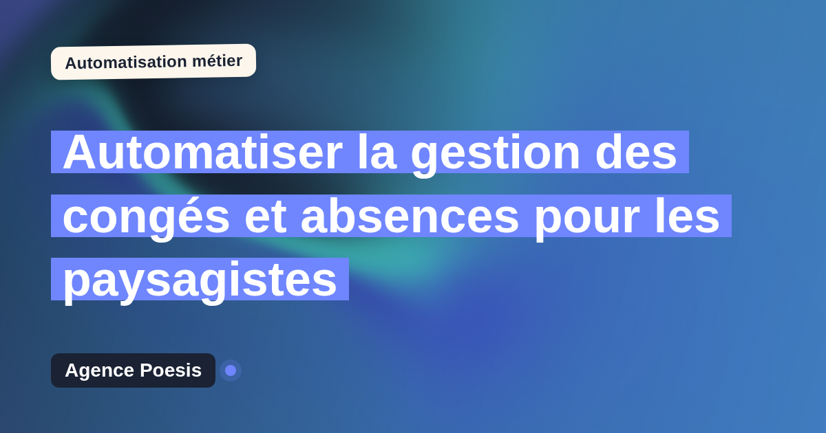 Automatiser la gestion des congés et absences pour les paysagistes : méthode, coûts et ROI