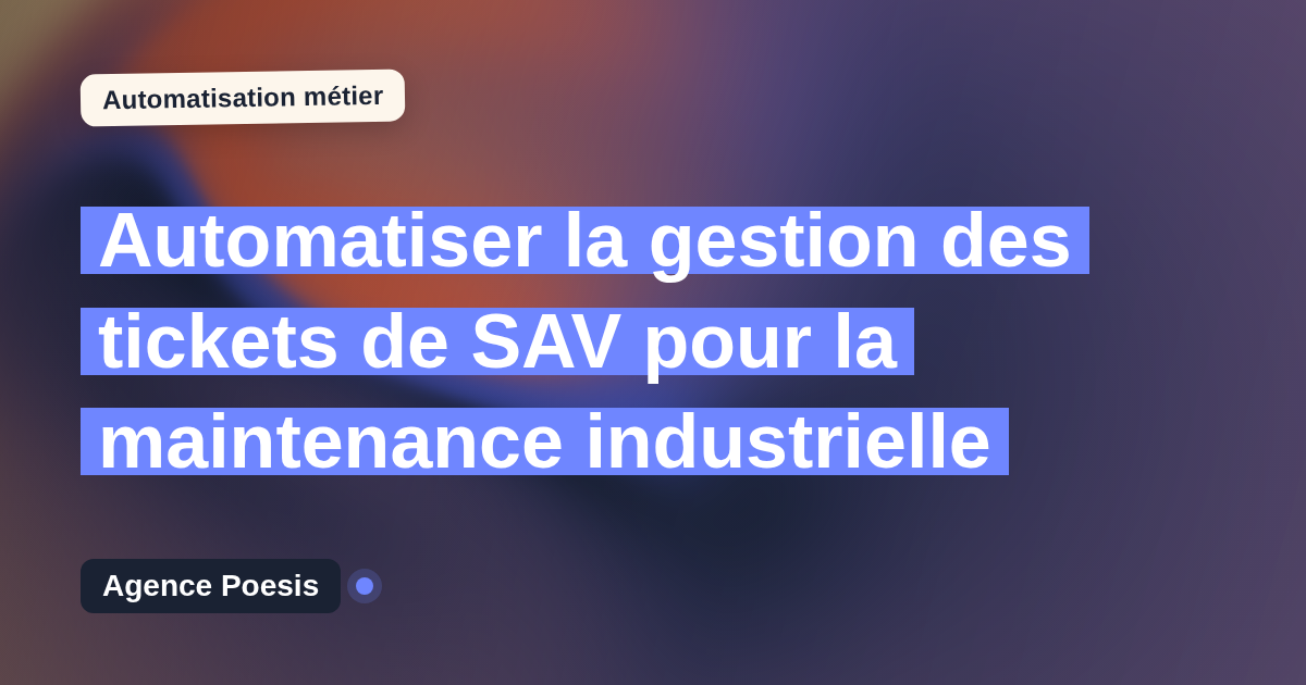 Automatiser la gestion des tickets de SAV pour la maintenance industrielle : méthode, coûts et ROI