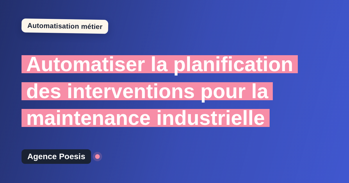 Automatiser la planification des interventions pour la maintenance industrielle : méthode, coûts et ROI