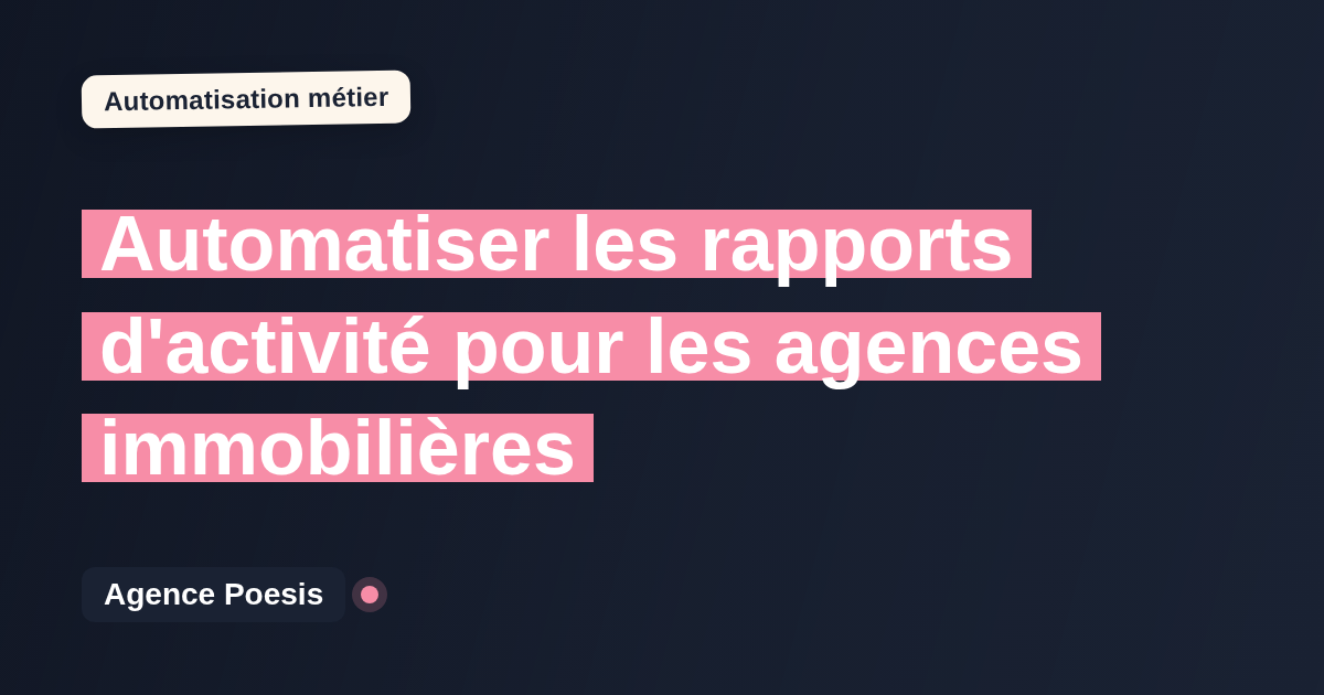 Automatiser les rapports d'activité pour les agences immobilières : méthode, coûts et ROI