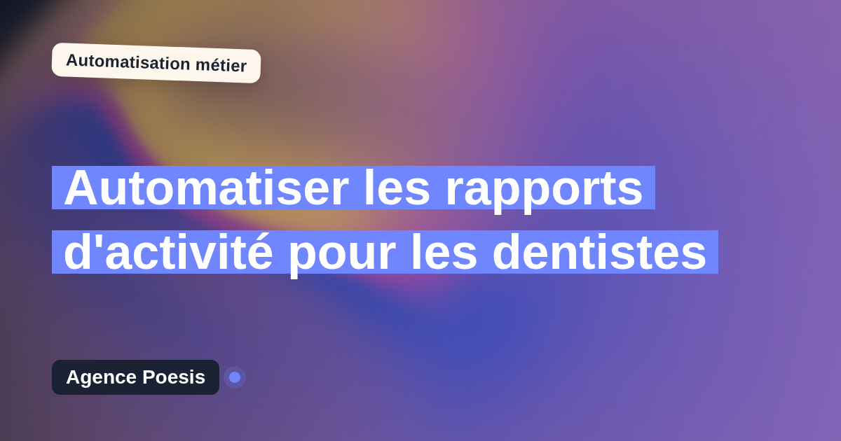 Automatiser les rapports d'activité pour les dentistes : méthode, coûts et ROI