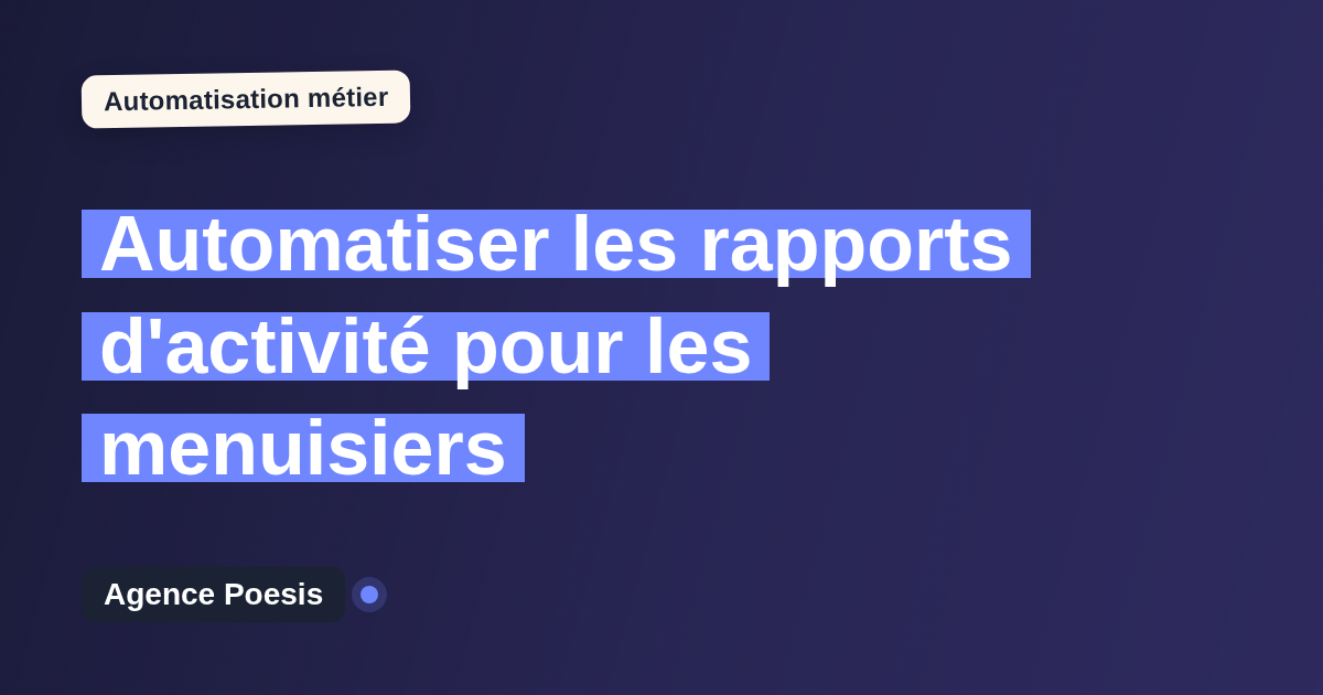 Automatiser les rapports d'activité pour les menuisiers : méthode, coûts et ROI