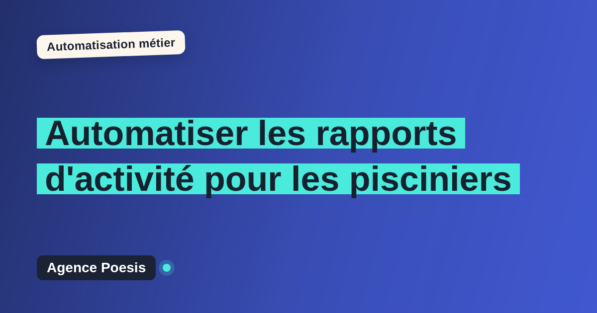 Automatiser les rapports d'activité pour les pisciniers : méthode, coûts et ROI