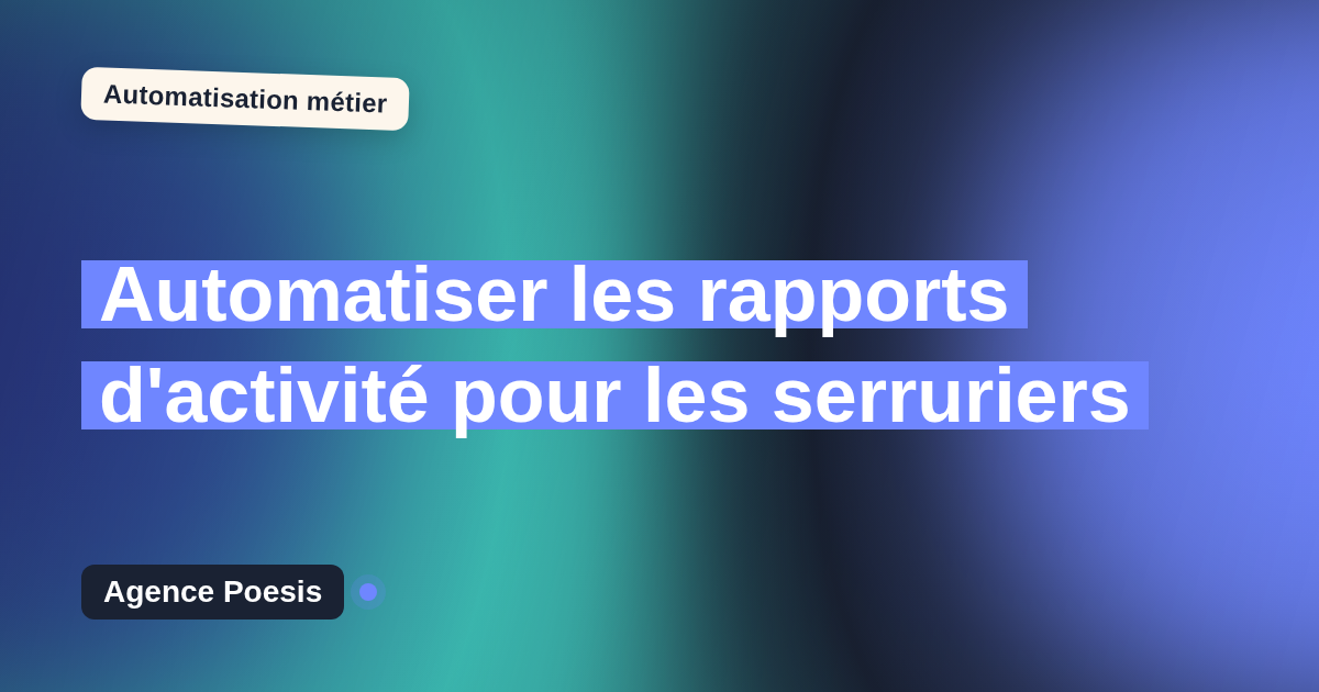 Automatiser les rapports d'activité pour les serruriers : méthode, coûts et ROI