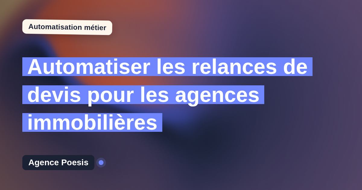 Automatiser les relances de devis pour les agences immobilières : méthode, coûts et ROI