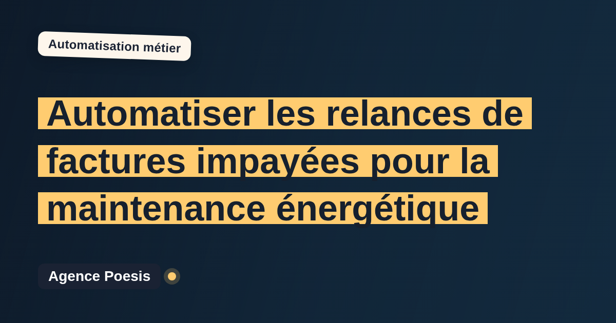 Automatiser les relances de factures impayées pour la maintenance énergétique : méthode, coûts et ROI