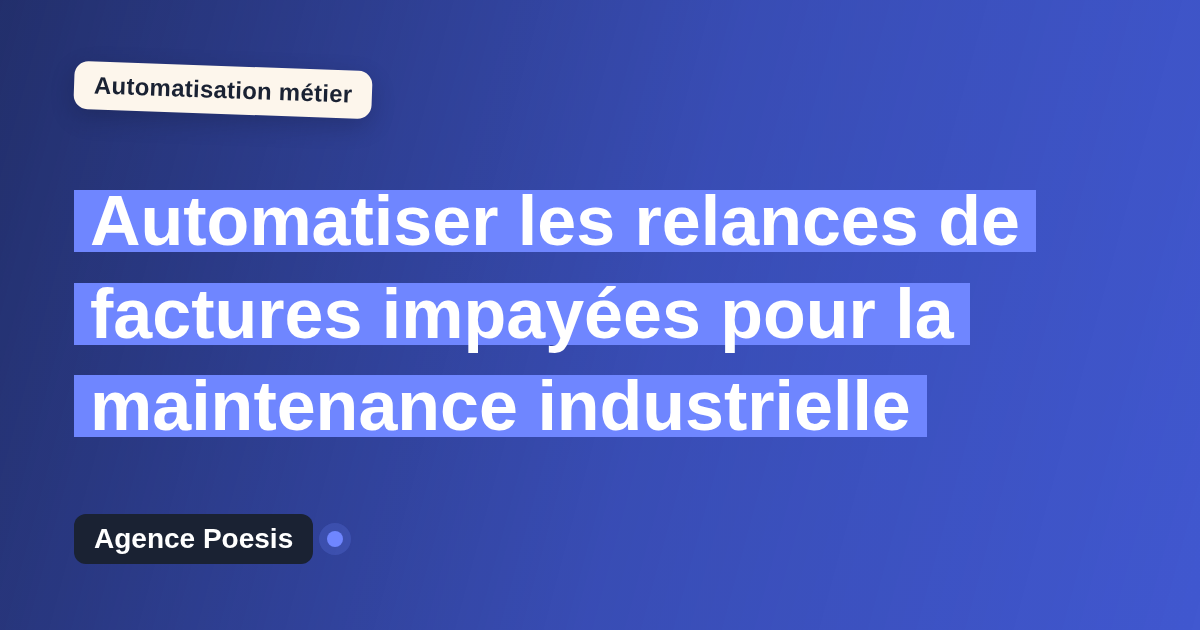Automatiser les relances de factures impayées pour la maintenance industrielle : méthode, coûts et ROI