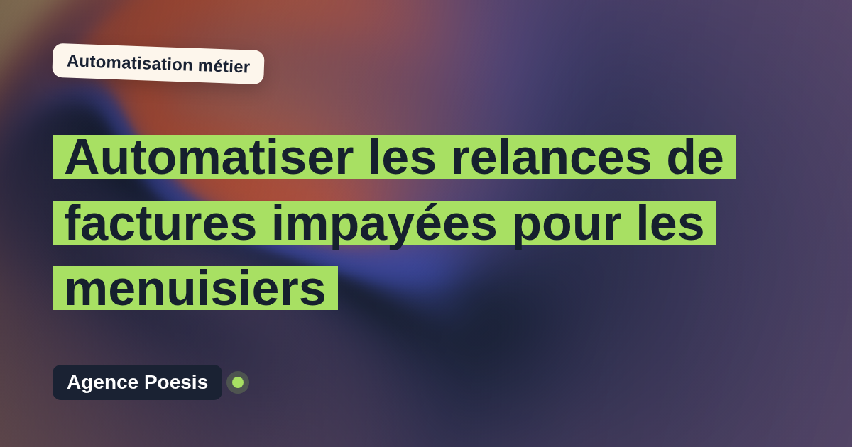 Automatiser les relances de factures impayées pour les menuisiers : méthode, coûts et ROI