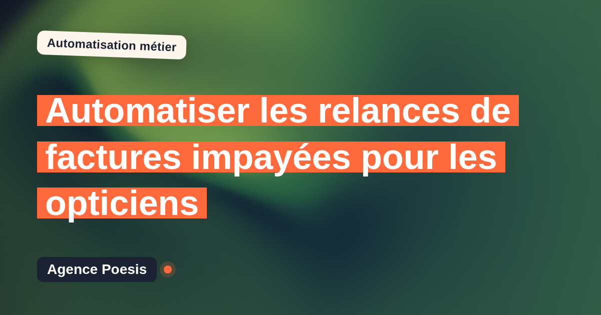 Automatiser les relances de factures impayées pour les opticiens : méthode, coûts et ROI