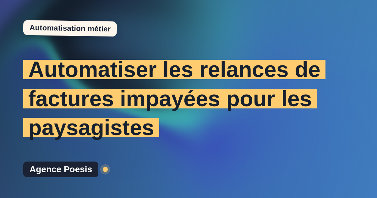 Automatiser les relances de factures impayées pour les paysagistes : méthode, coûts et ROI
