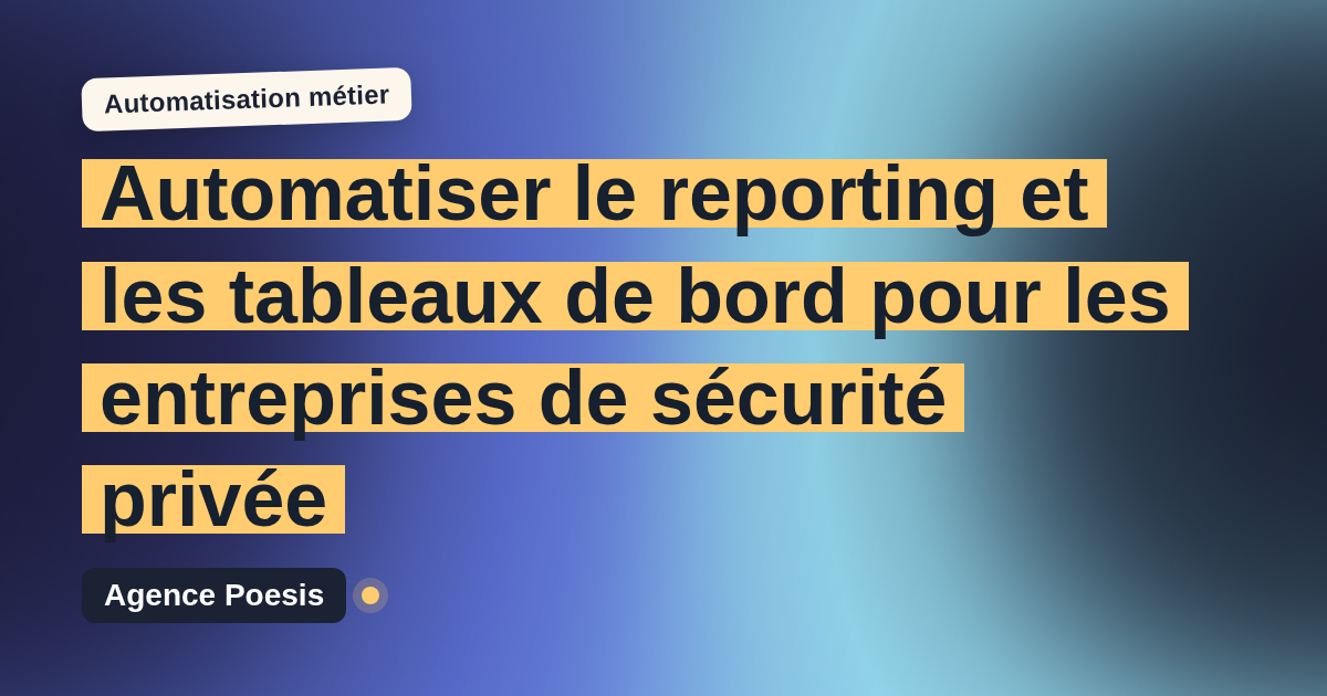 Automatiser le reporting et les tableaux de bord pour les entreprises de sécurité privée : méthode, coûts et ROI
