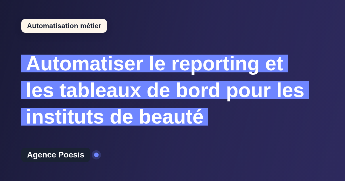 Automatiser le reporting et les tableaux de bord pour les instituts de beauté : méthode, coûts et ROI