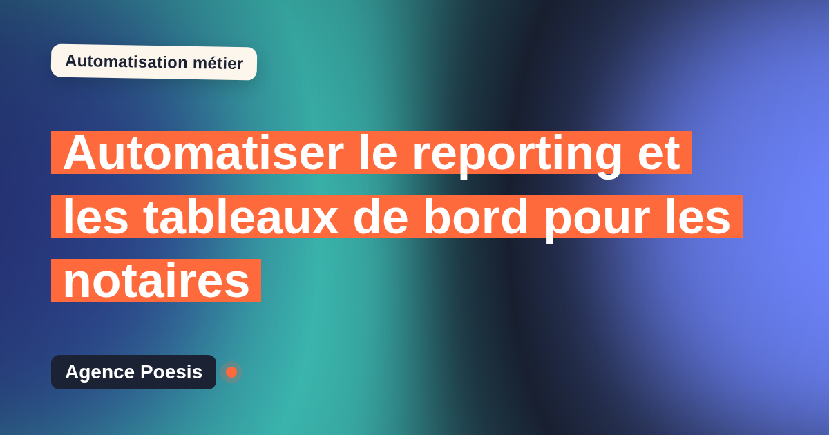 Automatiser le reporting et les tableaux de bord pour les notaires : méthode, coûts et ROI