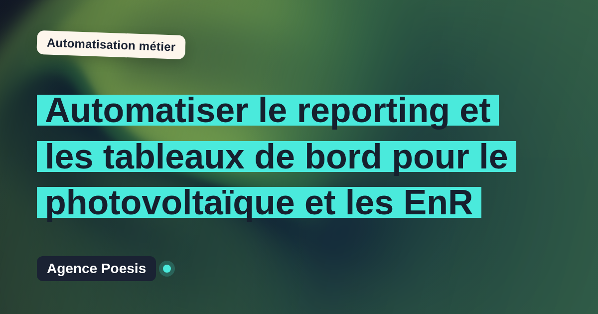 Automatiser le reporting et les tableaux de bord pour le photovoltaïque et les EnR : méthode, coûts et ROI