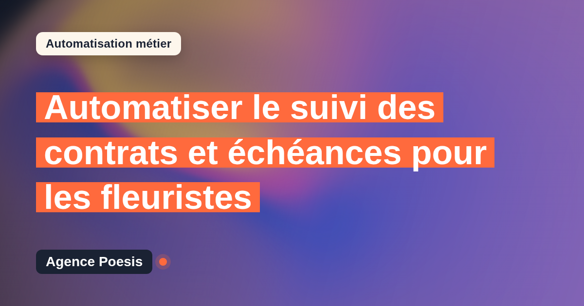 Automatiser le suivi des contrats et échéances pour les fleuristes : méthode, coûts et ROI