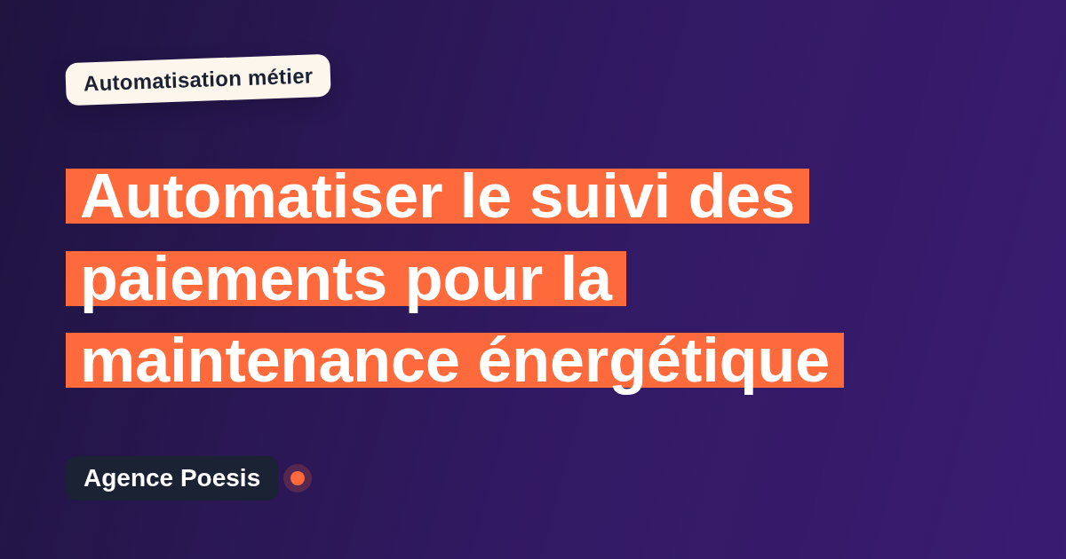 Automatiser le suivi des paiements pour la maintenance énergétique : méthode, coûts et ROI