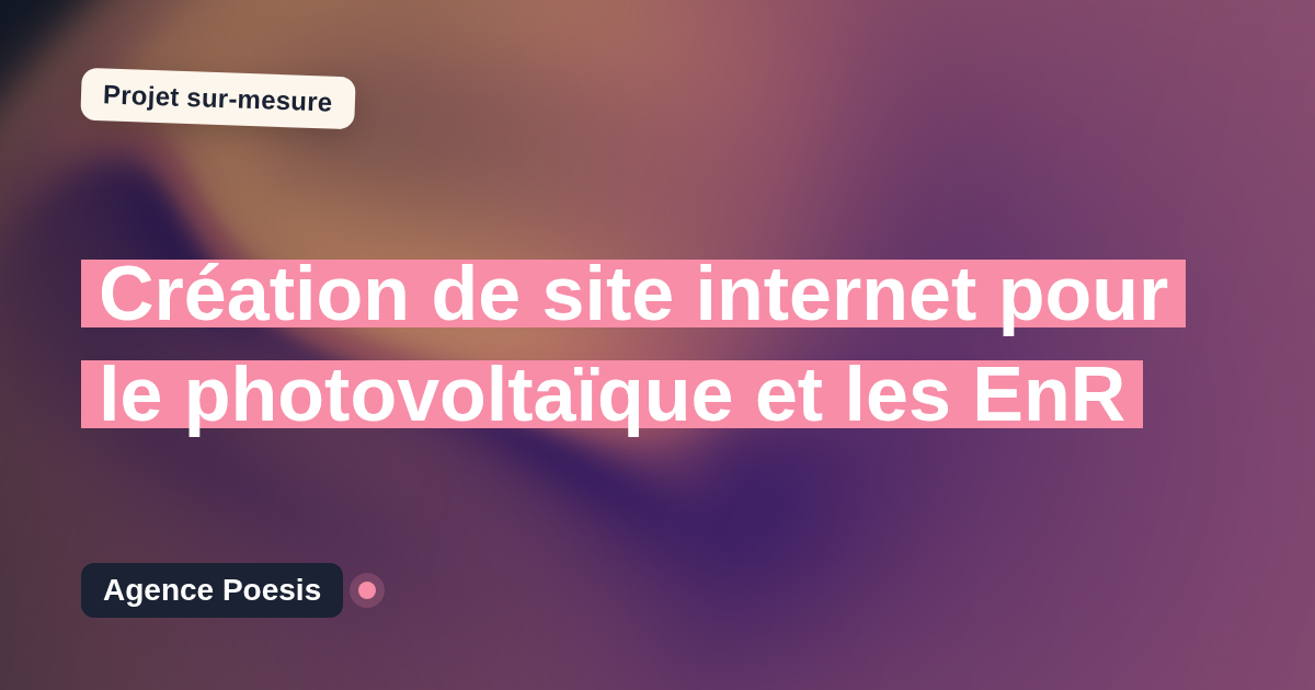 Création de site internet pour le photovoltaïque et les EnR : sur-mesure et sans dépendance