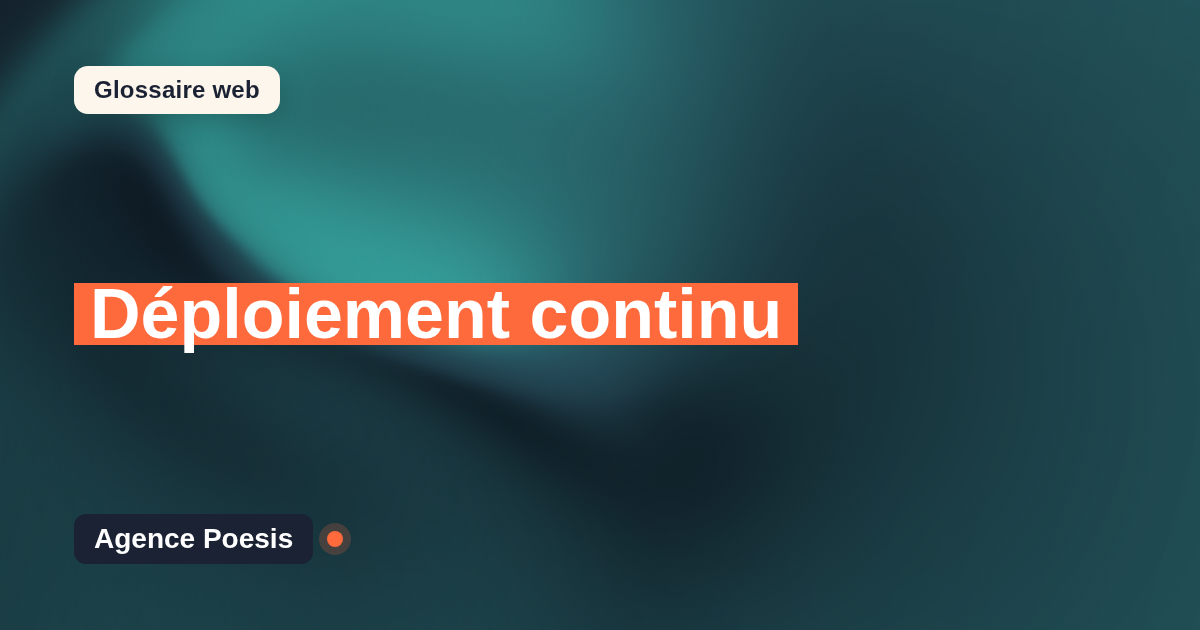 Déploiement continu : définition simple et exemples concrets
