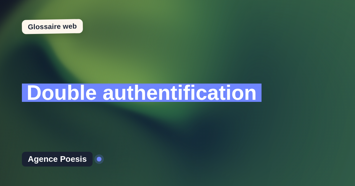Double authentification : définition simple et exemples concrets