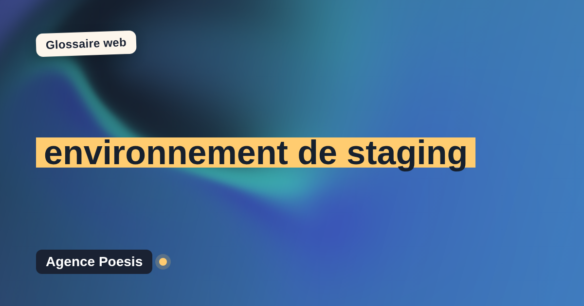 environnement de staging : définition simple et exemples concrets