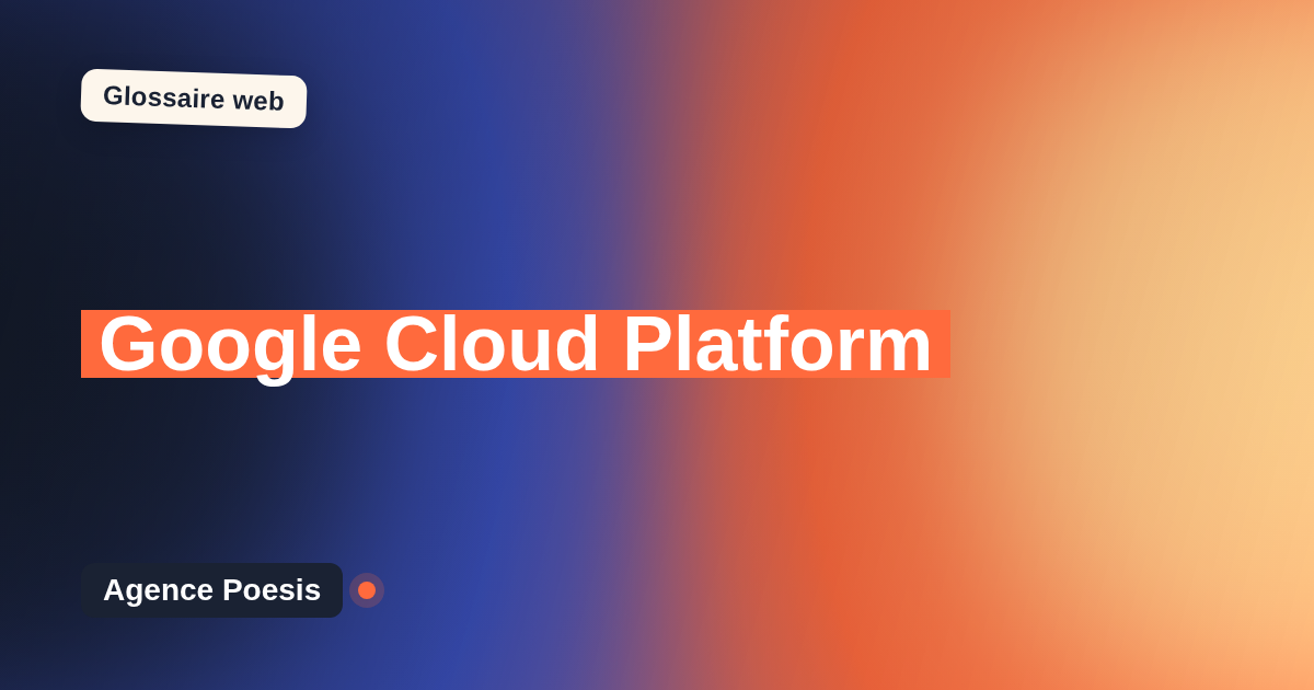 Google Cloud Platform : définition simple et exemples concrets